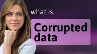 Understanding Corrupted Data A Simple Guide