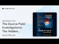 The Source Field Investigations The Hidden by David Wilcock book