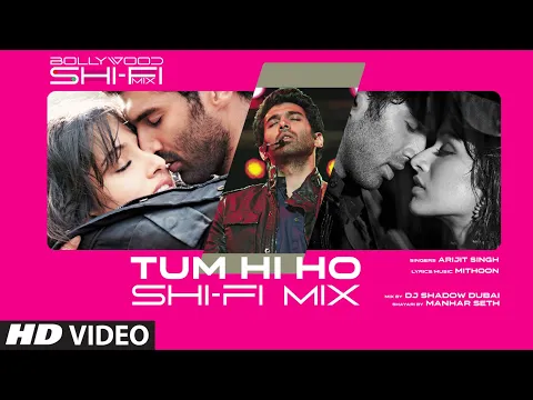 Download MP3 Tum Hi Ho (Shi-Fi) | Bollywood Shi-Fi Mix (Video) By DJ Shadow Dubai | Manhar Seth | SHI-Fi Mix 2023