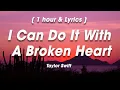 Download Lagu (Lyrics/1Hour) Taylor Swift - I Can Do It With A Broken Heart