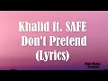 Khalid - Don't Pretend (Lyrics) ft. SAFE