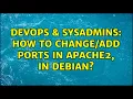 DevOps SysAdmins How to ports in apache2 in debian