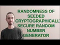 Randomness of seeded cryptographically secure random number generator