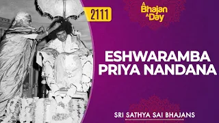 2111 eshwaramba priya nandana sri sathya sai bhajans