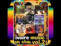 Download Lagu Ivoire Music Non Stop, Vol.2 (Gadji Celi, Déza XXL, Meiway, Oren'tchy, Mathey, Espoir 2000, Ziké) 