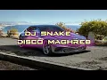 DJ Snake - Disco Maghreb | 30 minutes