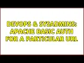 DevOps SysAdmins Apache basic auth for a particular URL 3 Solutions