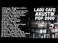 Download Lagu LAGU POP 2000AN AKUSTIK - LAGU NOSTALGIA - MASA MUDA - FULL ALBUM