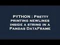 PYTHON Pretty printing newlines inside a string in a Pandas DataFrame