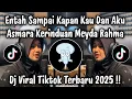 Download Lagu DJ ASMARA KERINDUAN MEYDA RAHMA - DJ TIKTOK TERBARU 2025 