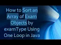 How to Sort an Array of Exam Objects by examType Using One Loop in Java
