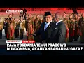 Raja Yordania Temui Prabowo di Indonesia Bahas Dana Kekayaan Negara, akahkan Bahan Isu Gaza Juga?