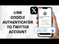 How to Link Google Authenticator to Twitter X Account - Quick and Easy Guide