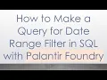 How to Make a Query for Date Range Filter in SQL with Palantir Foundry