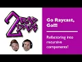 Go Raycast Go Episode 5 Refactoring into recursive components