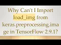 Why Can t I Import load - img from keras preprocessing image in TensorFlow 2 9 1