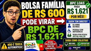 BOLSA FAMÍLIA DE R$ 600 PODE VIRAR BPC DE R$ 1.621?  pode ter direito ao BPC/LOAS?