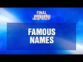 Famous Names Final Jeopardy JEOPARDY
