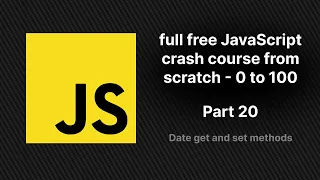 full free JavaScript crash course from scratch - part 20 JavaScript Date get and set methods