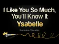 Download Lagu Ysabelle - I Like You So Much, You'll Know It (Karaoke Version)