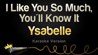 Ysabelle - I Like You So Much, You'll Know It (Karaoke Version)