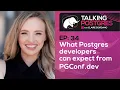 What Postgres developers can expect from PGConf dev with Melanie Plageman Talking Postgres Ep34