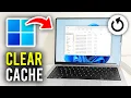 How To Clear Cache Junk Files In Windows 11 - Full Guide