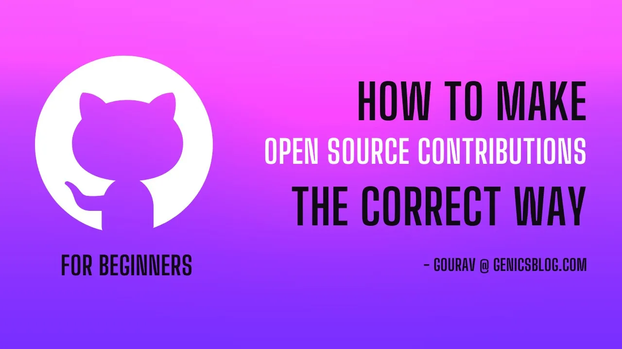 How to Make Open Source Contributions The *CORRECT* Way | Gourav Khunger