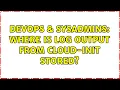 DevOps SysAdmins Where is log output from cloud-init stored 5 Solutions