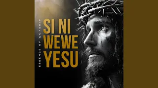 Si Ni Wewe Yesu 