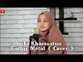Download Lagu Li Khomsatun Gothic Metal { Cover }