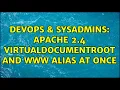 DevOps SysAdmins Apache 2 4 VirtualDocumentRoot and www alias at once