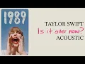 Download Lagu Taylor Swift - Is It Over Now? (Acoustic)