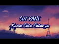 Download Lagu CUT RANI - KAMU SATU SATUNYA ( LIRIK LAGU )