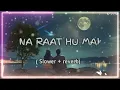 Download Lagu na raat hun main 🥺 na din Hoon main jo Tut Raha 😔 bo dil hu main 💔💔 lofi song 😔 slower revert 🥀