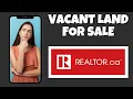 How To Find Vacant Land Listings For Sale On Realtor ca Step By Step Guide - Realtor ca Tutorial