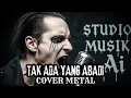 Download Lagu Cover Lagu Noah - Tak Ada Yang Abadi METAL