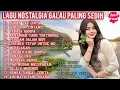 Download Lagu LAGU NOSTALGIA GALAU SEDIH😭 NYENTUH BANGET KE HATI 💔 COCOK UNTUK MENEMANI DIPERJALANAN/AKTIVITAS 