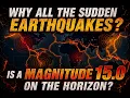 Why all the sudden HIGH magnitude Eart uakes Is this a warning of what is about to come 15 0
