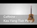 Download Lagu Lirik Lagu Caffeine - Kau Yang Tlah Pergi + Chord