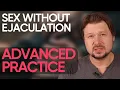 Sex without ejaculation ADVANCED level practice Alexey Welsh