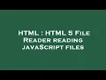 HTML HTML 5 File Reader reading javaScript files