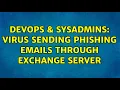 DevOps SysAdmins Virus sending phishing emails through exchange server 5 Solutions