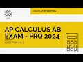 AP Calculus AB 2024 FRQ Exam - Calculator Section
