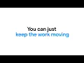 You can just keep the work moving