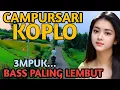 Download Lagu 1 JAM NONSTOP CAMPURSARI KOPLO PALING GAYENG - CAMPURSARI KOPLO FULL BASS - EMPUK MENTAL MENTUL