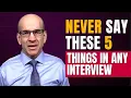 Lagu 5 Dangerous Things to Avoid Saying In a Job Interview