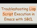Troubleshooting Lisp Script Execution in Emacs with SBCL