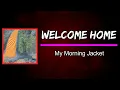 My Morning Jacket - Welcome Home (Lyrics)