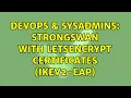 DevOps SysAdmins Strongswan with letsencrypt certificates IKEv2-EAP 2 Solutions